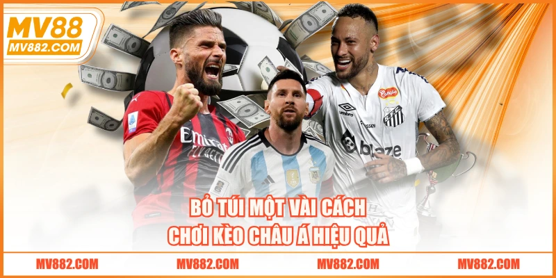 Bỏ túi một vài cách chơi kèo châu Á hiệu quả