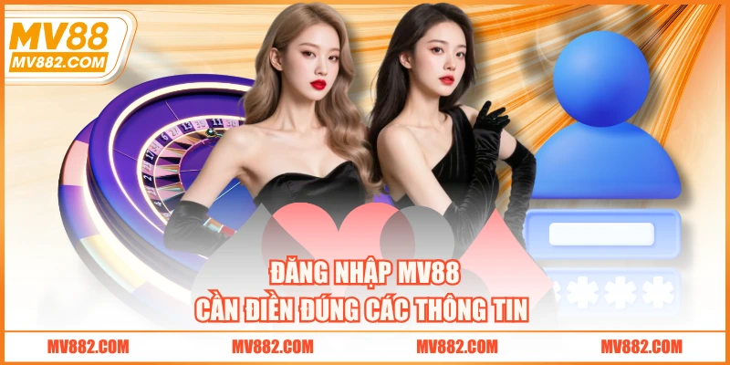 Đăng nhập MV88 cần điền đúng các thông tin