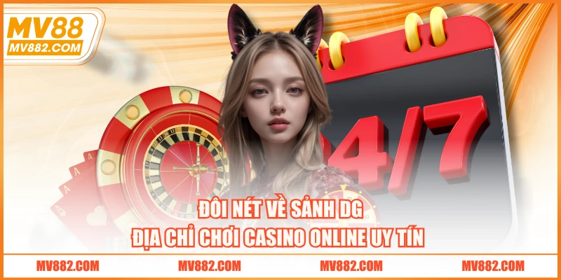 Đôi nét về sảnh DG - địa chỉ chơi casino online uy tín